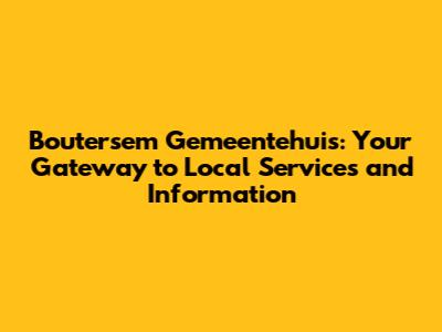 Boutersem Gemeentehuis: Your Gateway to Local Services and Information