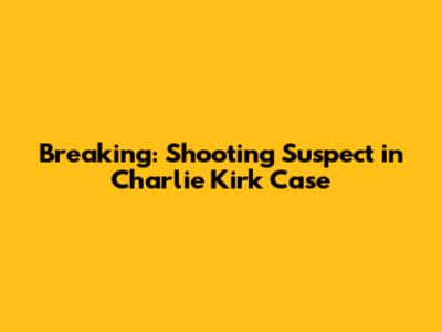 Breaking: Shooting Suspect in Charlie Kirk Case