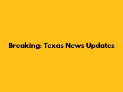 Breaking: Texas News Updates