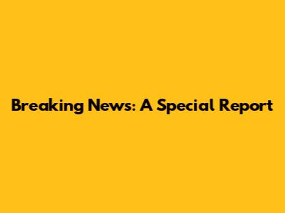 Breaking News: A Special Report