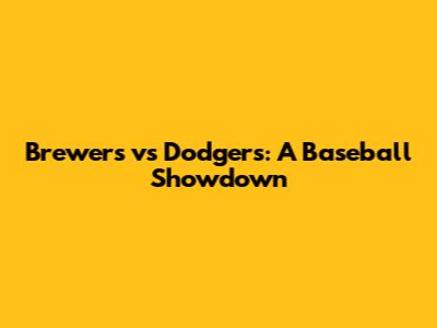 Brewers vs Dodgers: A Baseball Showdown