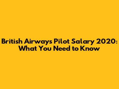 British Airways Pilot Salary 2020: What You Need to Know