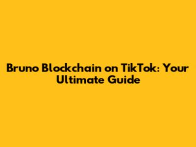 Bruno Blockchain on TikTok: Your Ultimate Guide