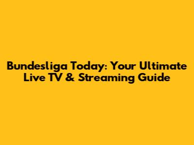 Bundesliga Today: Your Ultimate Live TV & Streaming Guide