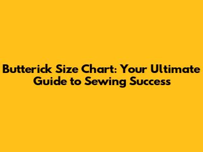 Butterick Size Chart: Your Ultimate Guide to Sewing Success