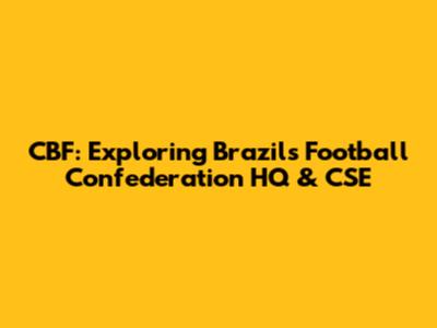 CBF: Exploring Brazil's Football Confederation HQ & CSE