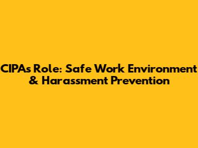 CIPA's Role: Safe Work Environment & Harassment Prevention