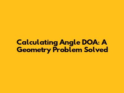 Calculating Angle DOA: A Geometry Problem Solved