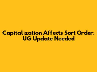 Capitalization Affects Sort Order: UG Update Needed