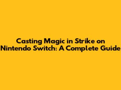 Casting Magic in *Strike* on Nintendo Switch: A Complete Guide