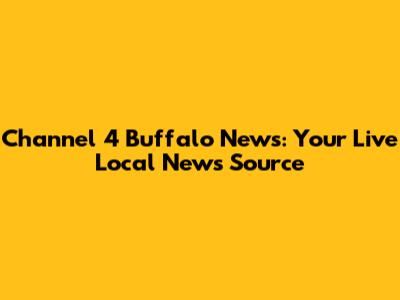 Channel 4 Buffalo News: Your Live Local News Source