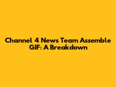 Channel 4 News Team Assemble GIF: A Breakdown