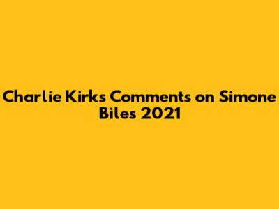 Charlie Kirk's Comments on Simone Biles 2021