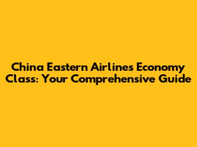 China Eastern Airlines Economy Class: Your Comprehensive Guide