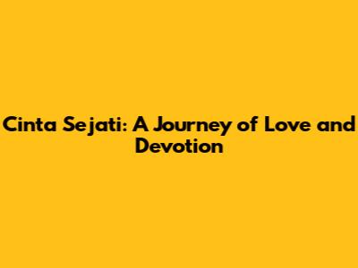Cinta Sejati: A Journey of Love and Devotion