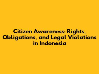Citizen Awareness: Rights, Obligations, and Legal Violations in Indonesia