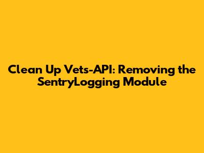 Clean Up Vets-API: Removing the SentryLogging Module