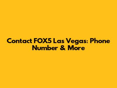 Contact FOX5 Las Vegas: Phone Number & More