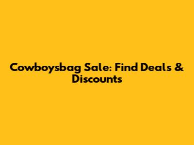Cowboysbag Sale: Find Deals & Discounts
