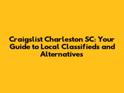 Craigslist Charleston SC: Your Guide to Local Classifieds and Alternatives