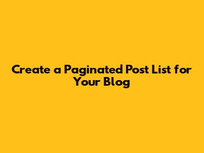 Create a Paginated Post List for Your Blog