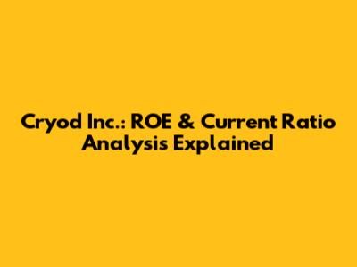 Cryod Inc.: ROE & Current Ratio Analysis Explained