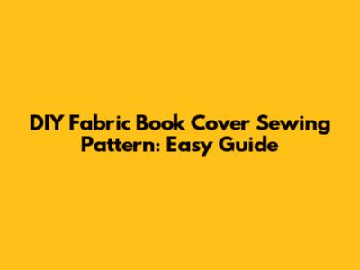 DIY Fabric Book Cover Sewing Pattern: Easy Guide
