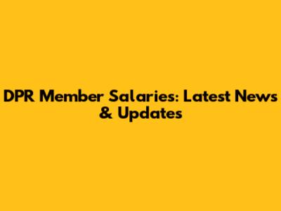DPR Member Salaries: Latest News & Updates
