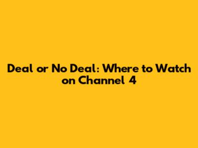 Deal or No Deal: Where to Watch on Channel 4