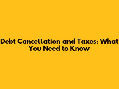 Debt Cancellation and Taxes: What You Need to Know
