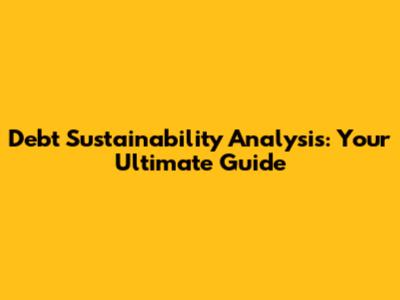 Debt Sustainability Analysis: Your Ultimate Guide
