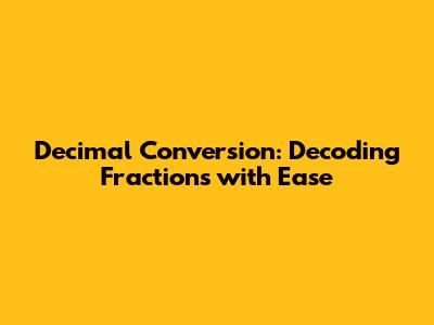 Decimal Conversion: Decoding Fractions with Ease