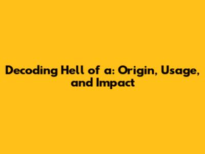 Decoding 'Hell of a': Origin, Usage, and Impact