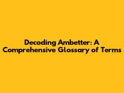 Decoding Ambetter: A Comprehensive Glossary of Terms