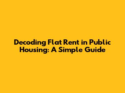 Decoding Flat Rent in Public Housing: A Simple Guide
