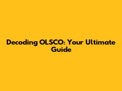 Decoding OLSCO: Your Ultimate Guide