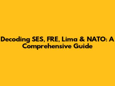 Decoding SES, FRE, Lima & NATO: A Comprehensive Guide