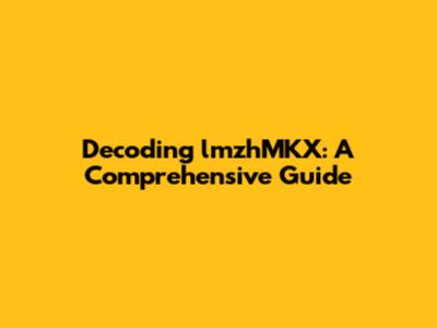 Decoding lmzhMKX: A Comprehensive Guide