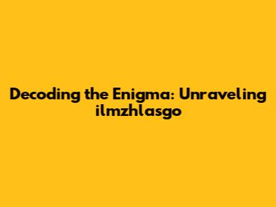 Decoding the Enigma: Unraveling ilmzhlasgo