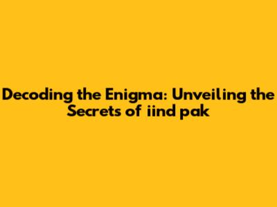 Decoding the Enigma: Unveiling the Secrets of iind pak