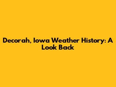 Decorah, Iowa Weather History: A Look Back