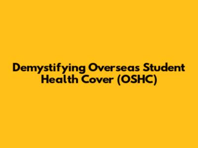 Demystifying Overseas Student Health Cover (OSHC)