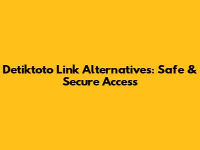 Detiktoto Link Alternatives: Safe & Secure Access