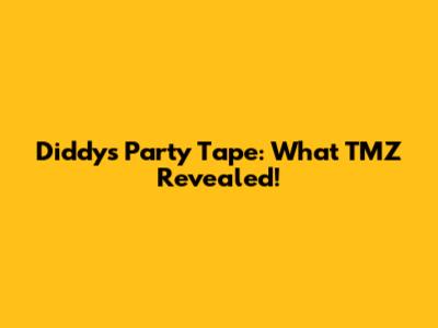 Diddy's Party Tape: What TMZ Revealed!