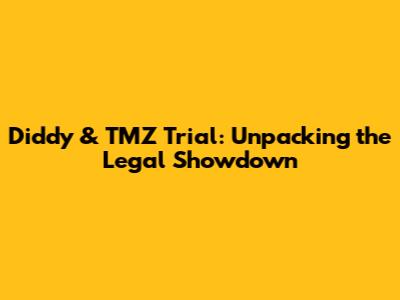 Diddy & TMZ Trial: Unpacking the Legal Showdown