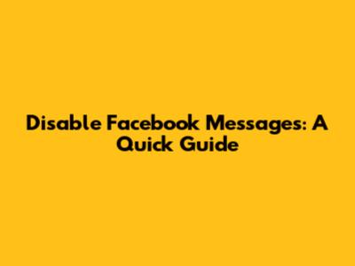 Disable Facebook Messages: A Quick Guide