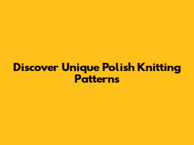 Discover Unique Polish Knitting Patterns