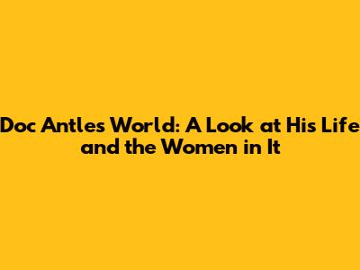 Doc Antle's World: A Look at His Life and the Women in It