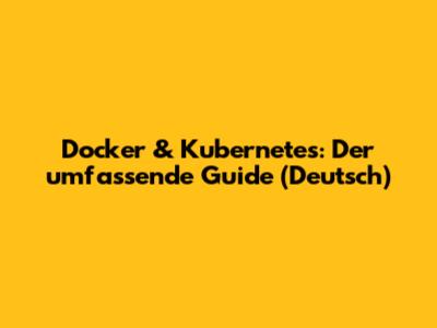 Docker & Kubernetes: Der umfassende Guide (Deutsch)