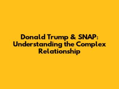 Donald Trump & SNAP: Understanding the Complex Relationship